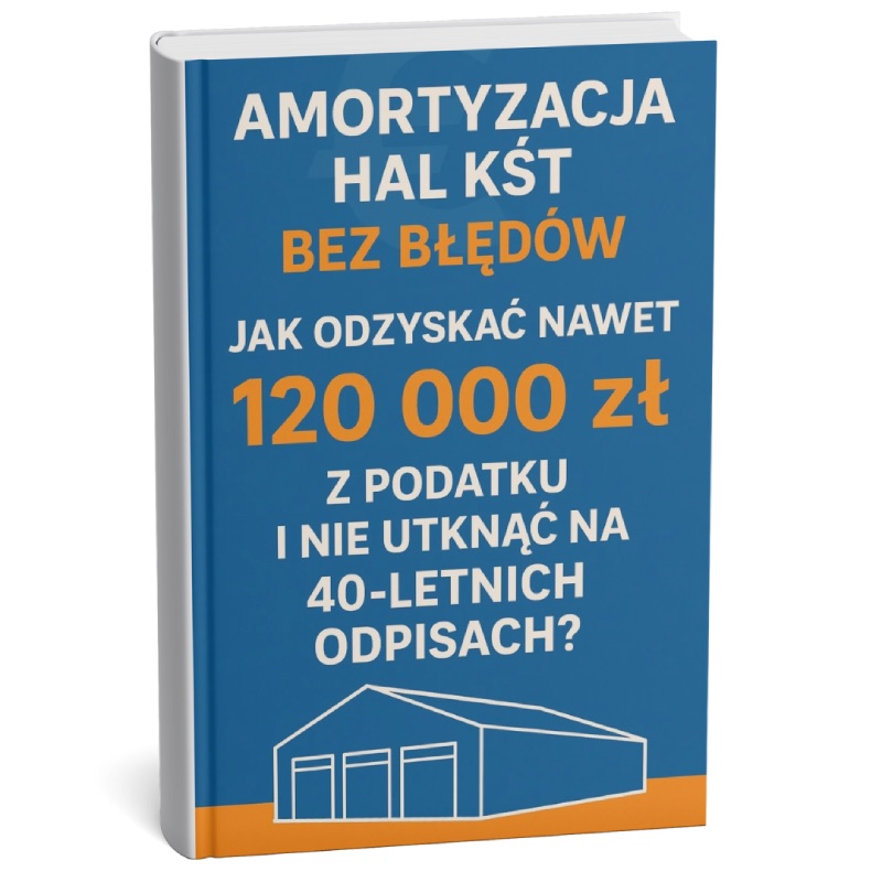 Amortyzacja hal KŚT bez błędów - jak odzyskać nawet 120 000 zł z podatku i nie utknąć na 40-letnich odpisach?